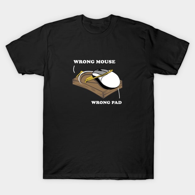 WRONG MOUSE WRONG PAD T-Shirt by MARGARIYAH